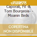 Caporali, Fil -& Tom Bourgeois- - Moanin Birds cd
