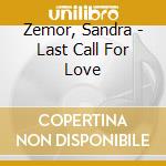Zemor, Sandra - Last Call For Love cd musicale
