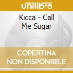 Kicca - Call Me Sugar cd