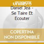 Daniel Jea - Se Taire Et Ecouter cd