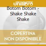 Botom Botom - Shake Shake Shake cd