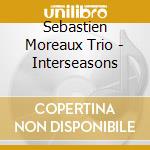 Sebastien Moreaux Trio - Interseasons cd