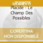 Placide - Le Champ Des Possibles cd
