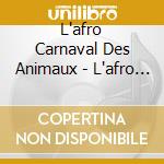 L'afro Carnaval Des Animaux - L'afro Carnaval Des Animaux cd