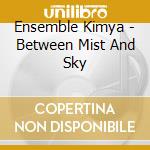 Ensemble Kimya - Between Mist And Sky cd