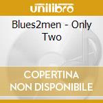 Blues2men - Only Two cd