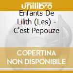 Enfants De Lilith (Les) - C'est Pepouze cd