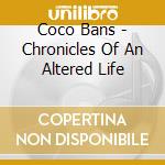 Coco Bans - Chronicles Of An Altered Life cd