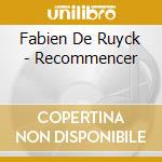 Fabien De Ruyck - Recommencer cd