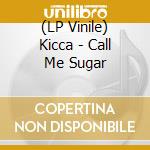 (LP Vinile) Kicca - Call Me Sugar cd