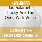Jad Salameh - Lucky Are The Ones With Voices cd