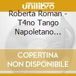 Roberta Roman - T4no Tango Napoletano Vol.1 cd