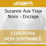Suzanne Aux Yeux Noirs - Encrage cd