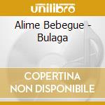 Alime Bebegue - Bulaga cd
