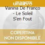 Vanina De Franco - Le Soleil S'en Fout cd
