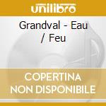 Grandval - Eau / Feu cd