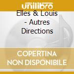 Elles & Louis - Autres Directions cd