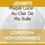 Magali Lucie - Au Clair De Ma Bulle cd