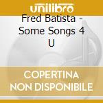 Fred Batista - Some Songs 4 U cd