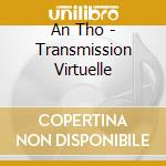 An Tho - Transmission Virtuelle cd