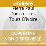 Pierre Paul Danzin - Les Tours D'ivoire cd musicale
