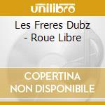 Les Freres Dubz - Roue Libre cd musicale