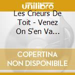 Les Crieurs De Toit - Venez On S'en Va ! cd