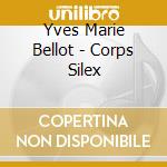 Yves Marie Bellot - Corps Silex cd