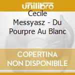 Cecile Messyasz - Du Pourpre Au Blanc cd