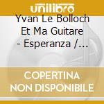 Yvan Le Bolloch Et Ma Guitare - Esperanza / Various cd musicale
