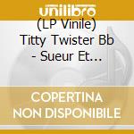 (LP Vinile) Titty Twister Bb - Sueur Et Tremblements vinile