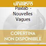 Paxlab - Nouvelles Vagues cd musicale
