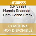 (LP Vinile) Manolo Redondo - Dam Gonna Break vinile