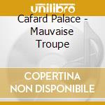 Cafard Palace - Mauvaise Troupe cd
