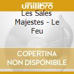 Les Sales Majestes - Le Feu cd