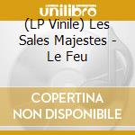 (LP Vinile) Les Sales Majestes - Le Feu cd