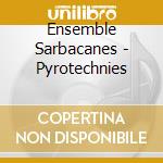 Ensemble Sarbacanes - Pyrotechnies cd
