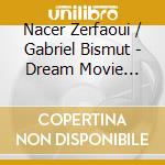Nacer Zerfaoui / Gabriel Bismut - Dream Movie Piano Music cd