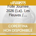 Folle Journee 2026 (La). Les Fleuves / Various cd