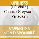 (LP Vinile) Chance Greyson - Palladium vinile