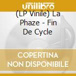 (LP Vinile) La Phaze - Fin De Cycle vinile