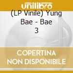 (LP Vinile) Yung Bae - Bae 3 vinile
