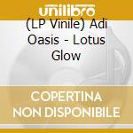 (LP Vinile) Adi Oasis - Lotus Glow vinile
