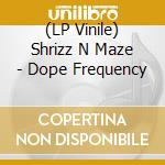 (LP Vinile) Shrizz N Maze - Dope Frequency vinile