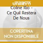 Coline Rio - Ce Quil Restera De Nous cd musicale