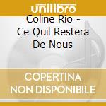 Coline Rio - Ce Quil Restera De Nous cd