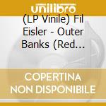 (LP Vinile) Fil Eisler - Outer Banks (Red Vinyl) vinile