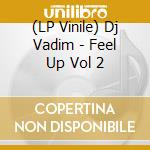 (LP Vinile) Dj Vadim - Feel Up Vol 2 vinile