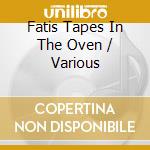 Fatis Tapes In The Oven / Various cd