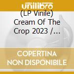 (LP Vinile) Cream Of The Crop 2023 / Various lp vinile